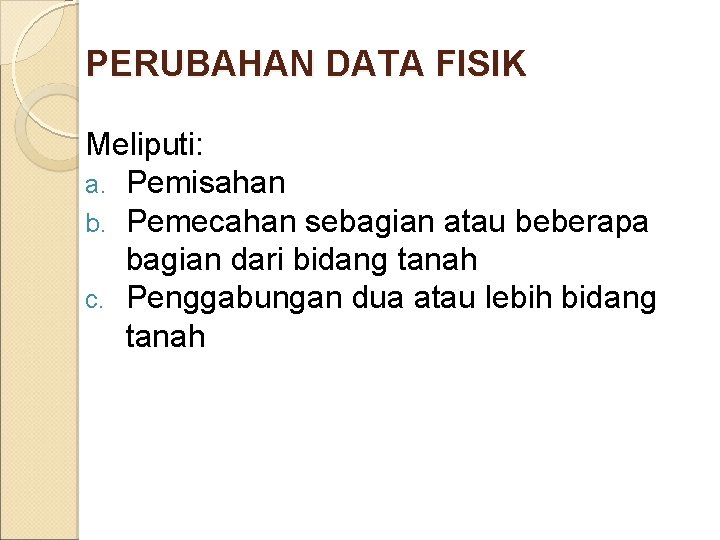 PERUBAHAN DATA FISIK Meliputi: a. Pemisahan b. Pemecahan sebagian atau beberapa bagian dari bidang