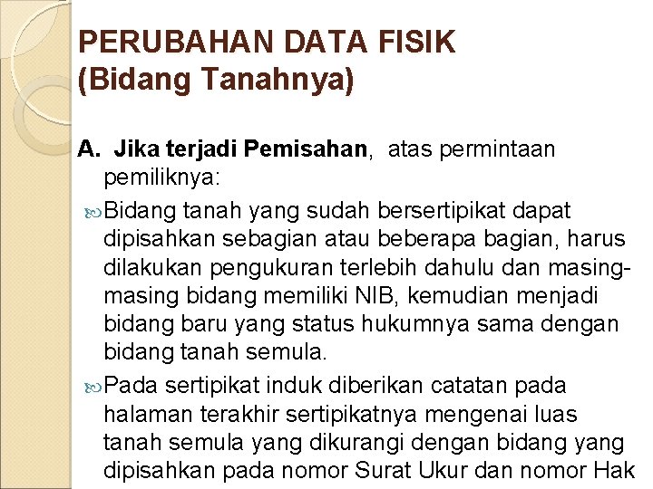 PERUBAHAN DATA FISIK (Bidang Tanahnya) A. Jika terjadi Pemisahan, atas permintaan pemiliknya: Bidang tanah