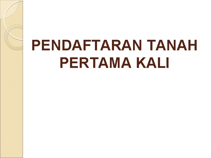 PENDAFTARAN TANAH PERTAMA KALI 