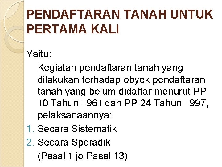 PENDAFTARAN TANAH UNTUK PERTAMA KALI Yaitu: Kegiatan pendaftaran tanah yang dilakukan terhadap obyek pendaftaran