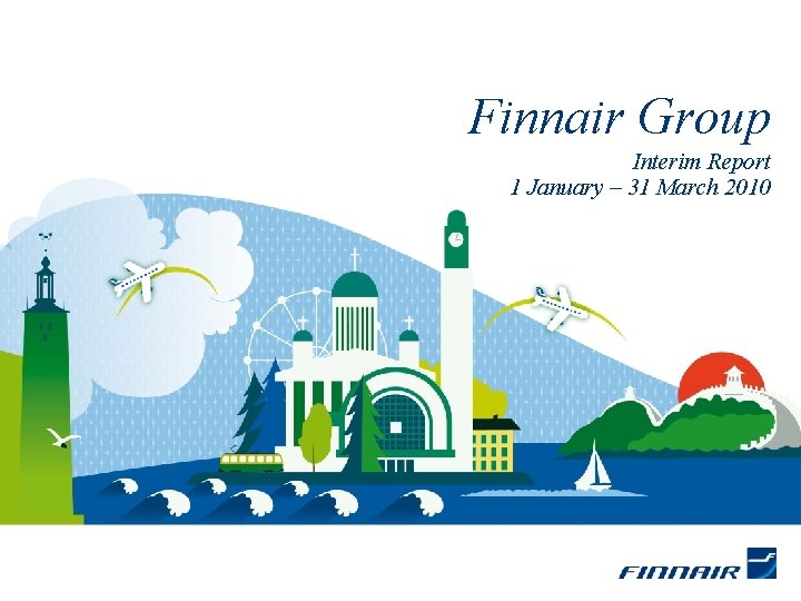 Finnair Group Interim Report 1 January – 31 March 2010 