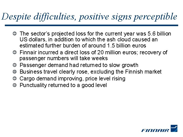 Despite difficulties, positive signs perceptible The sector’s projected loss for the current year was