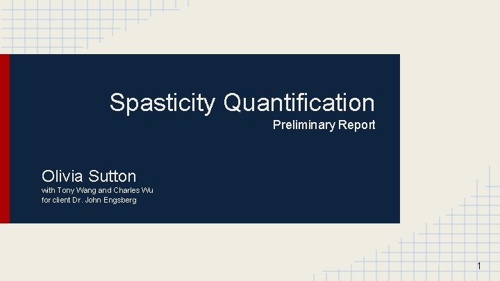Spasticity Quantification Preliminary Report Olivia Sutton with Tony Wang and Charles Wu for client