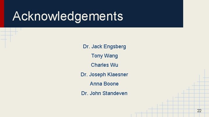 Acknowledgements Dr. Jack Engsberg Tony Wang Charles Wu Dr. Joseph Klaesner Anna Boone Dr.