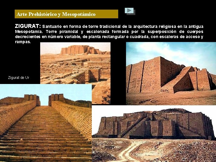 Arte Prehistórico y Mesopotámico ZIGURAT: Santuario en forma de torre tradicional de la arquitectura