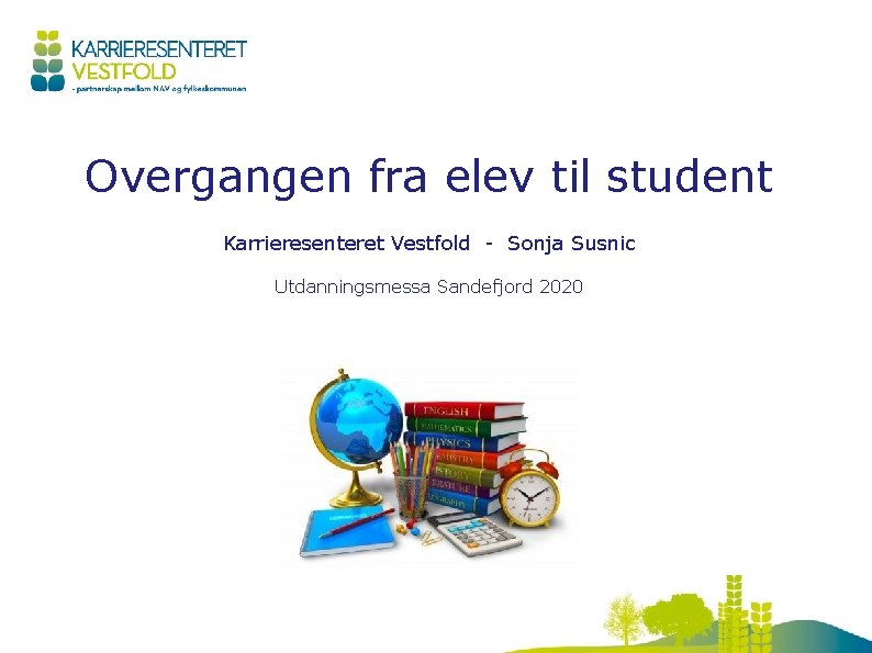 Overgangen fra elev til student Karrieresenteret Vestfold - Sonja Susnic Utdanningsmessa Sandefjord 2020 