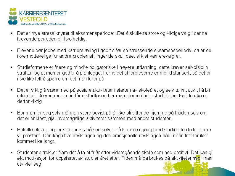  • Det er mye stress knyttet til eksamensperioder. Det å skulle ta store