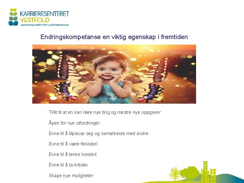 Endringskompetanse en viktig egenskap i fremtiden Tillit til at en kan lære nye ting