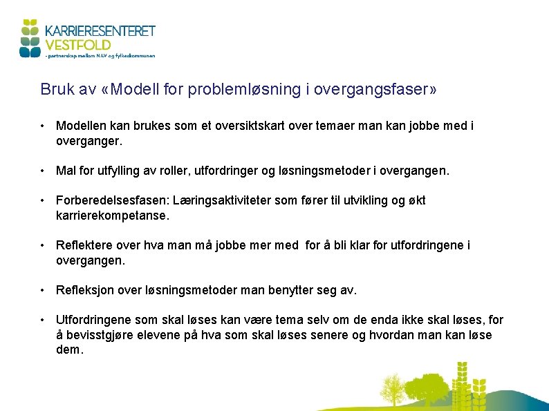 Bruk av «Modell for problemløsning i overgangsfaser» • Modellen kan brukes som et oversiktskart