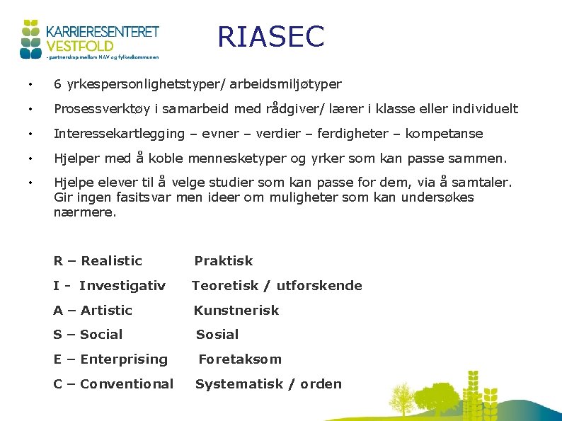 RIASEC • 6 yrkespersonlighetstyper/ arbeidsmiljøtyper • Prosessverktøy i samarbeid med rådgiver/ lærer i klasse