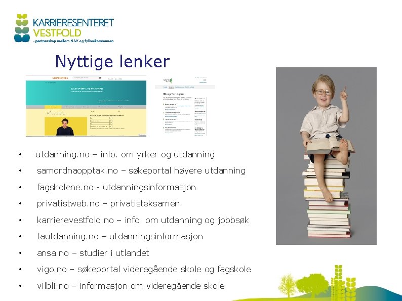 Nyttige lenker • utdanning. no – info. om yrker og utdanning • samordnaopptak. no