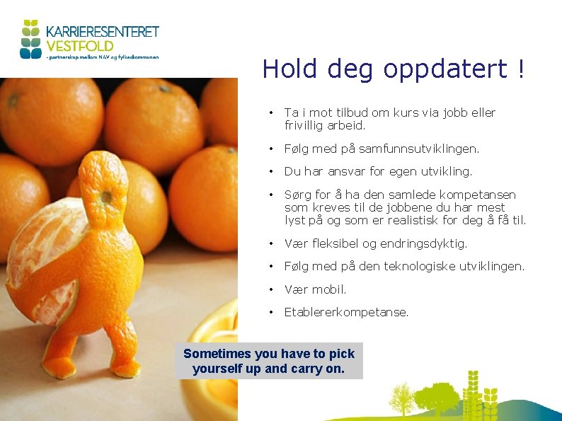 Hold deg oppdatert ! • Ta i mot tilbud om kurs via jobb eller