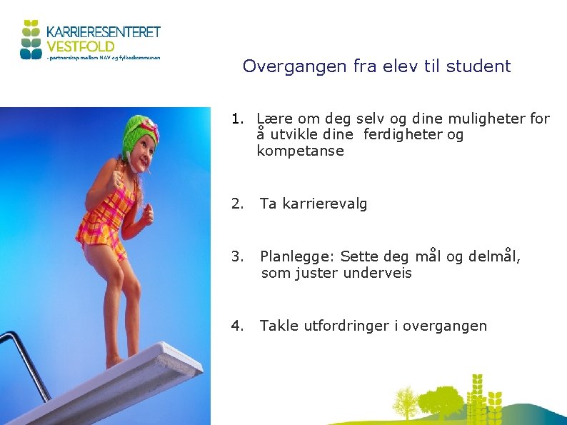 Overgangen fra elev til student 1. Lære om deg selv og dine muligheter for