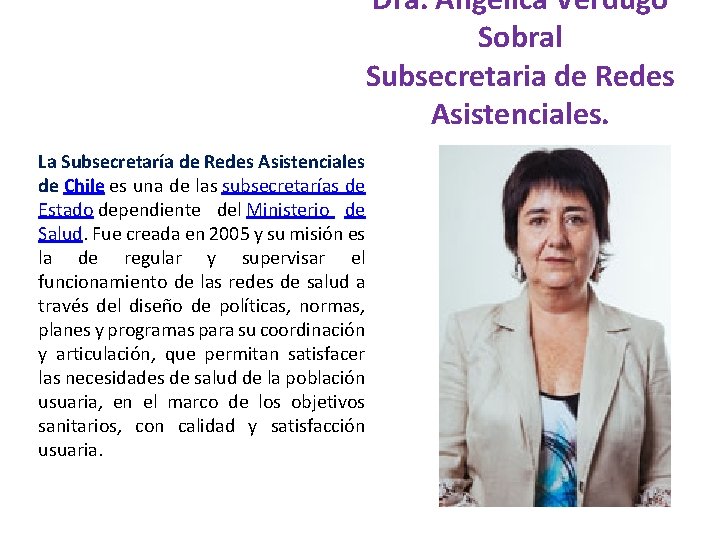 Dra. Angélica Verdugo Sobral Subsecretaria de Redes Asistenciales. La Subsecretaría de Redes Asistenciales de