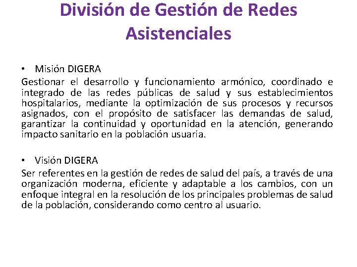 División de Gestión de Redes Asistenciales • Misión DIGERA Gestionar el desarrollo y funcionamiento