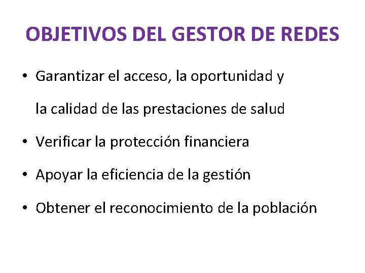 OBJETIVOS DEL GESTOR DE REDES • Garantizar el acceso, la oportunidad y la calidad