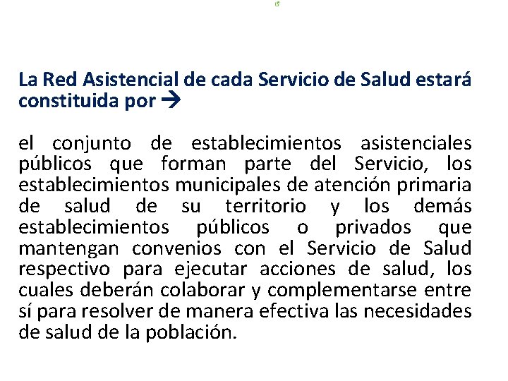 La Red Asistencial de cada Servicio de Salud estará constituida por el conjunto de