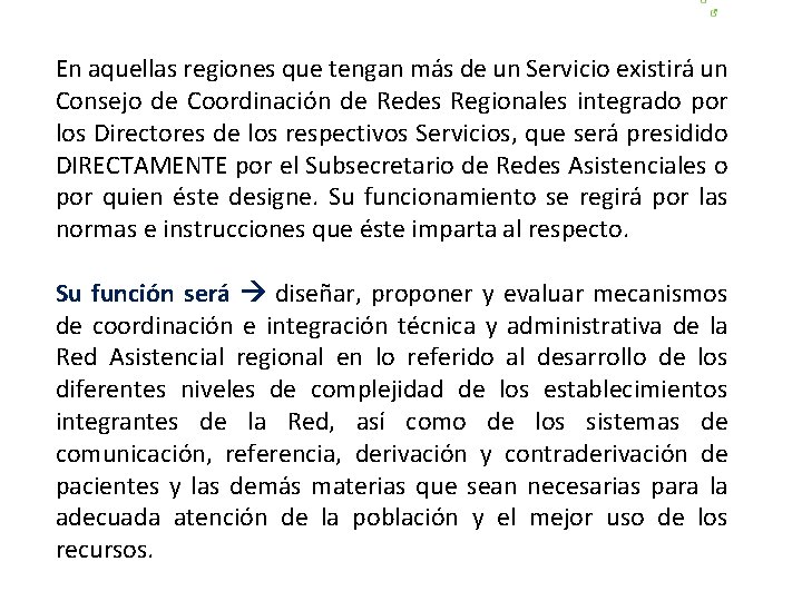 En aquellas regiones que tengan más de un Servicio existirá un Consejo de Coordinación