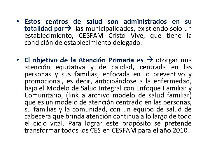  • Estos centros de salud son administrados en su totalidad por las municipalidades,