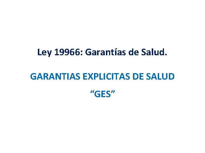 Ley 19966: Garantías de Salud. GARANTIAS EXPLICITAS DE SALUD “GES” 