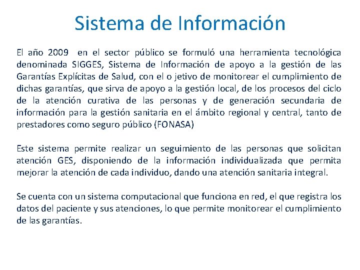 Sistema de Información El año 2009 en el sector público se formuló una herramienta