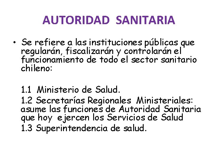  AUTORIDAD SANITARIA • Se refiere a las instituciones públicas que regularán, fiscalizarán y