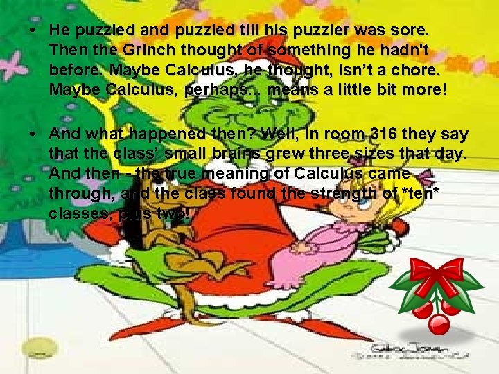 • He puzzled and puzzled till his puzzler was sore. Then the Grinch • He puzzled and puzzled till his puzzler was sore. Then the Grinch