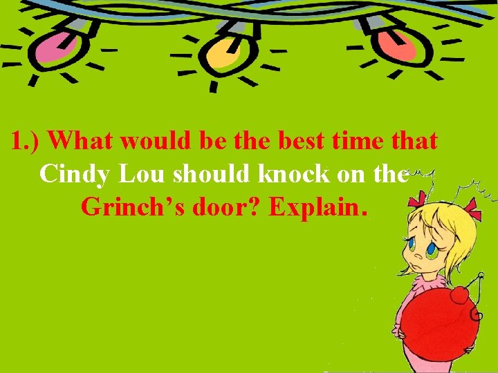 1. ) What would be the best time that Cindy Lou should knock on 1. ) What would be the best time that Cindy Lou should knock on