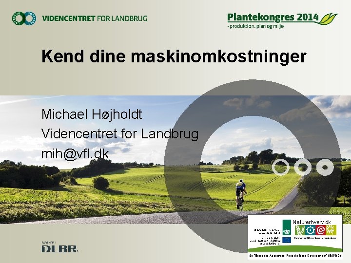 Kend dine maskinomkostninger Michael Højholdt Videncentret for Landbrug mih@vfl. dk Naturerhverv. dk Ministeriet for