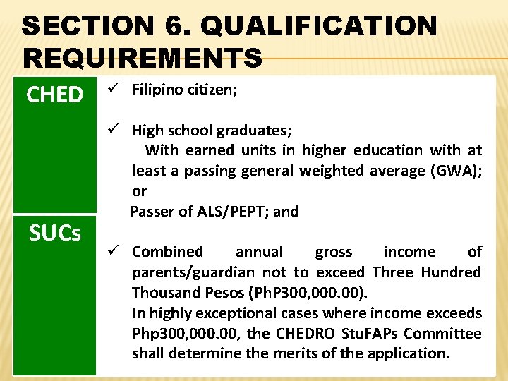 SECTION 6. QUALIFICATION REQUIREMENTS CHED SUCs ü Filipino citizen; ü High school graduates; With