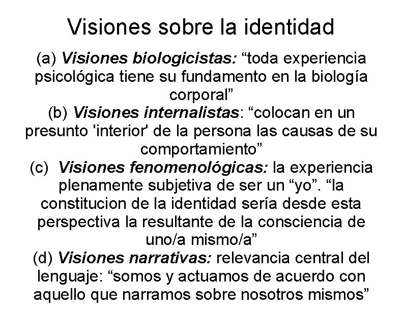 Visiones sobre la identidad (a) Visiones biologicistas: “toda experiencia psicológica tiene su fundamento en