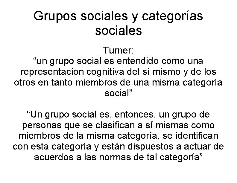 Grupos sociales y categorías sociales Turner: “un grupo social es entendido como una representacion