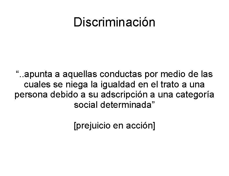 Discriminación “. . apunta a aquellas conductas por medio de las cuales se niega