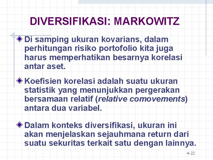 DIVERSIFIKASI: MARKOWITZ Di samping ukuran kovarians, dalam perhitungan risiko portofolio kita juga harus memperhatikan