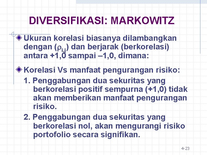 DIVERSIFIKASI: MARKOWITZ Ukuran korelasi biasanya dilambangkan dengan ( i, j) dan berjarak (berkorelasi) antara