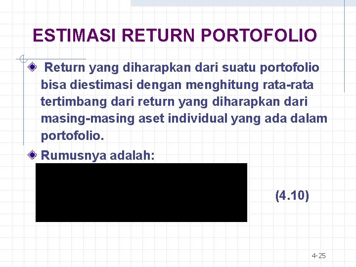 ESTIMASI RETURN PORTOFOLIO Return yang diharapkan dari suatu portofolio bisa diestimasi dengan menghitung rata-rata