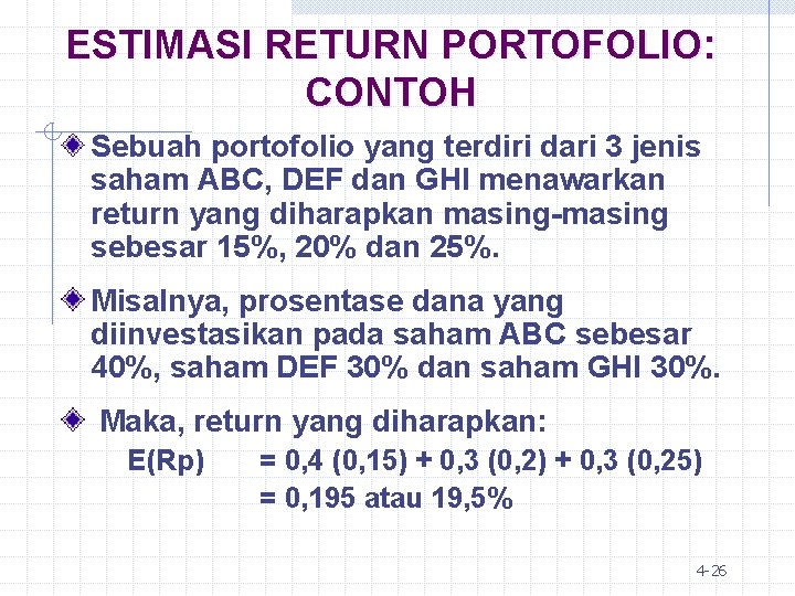 ESTIMASI RETURN PORTOFOLIO: CONTOH Sebuah portofolio yang terdiri dari 3 jenis saham ABC, DEF