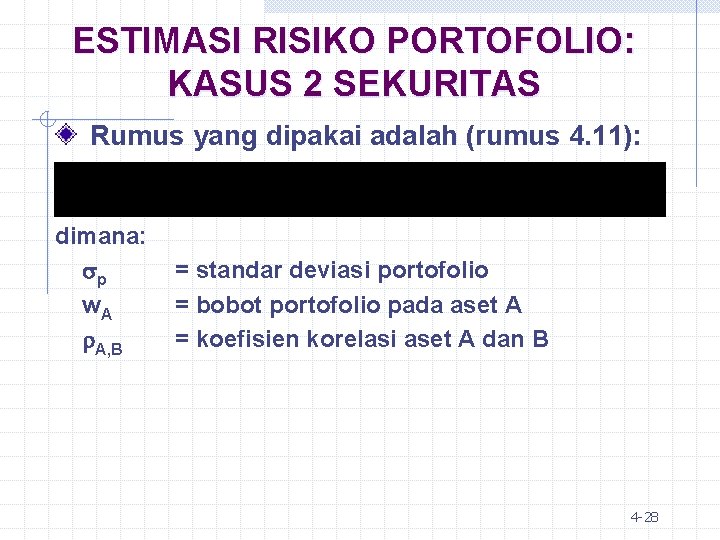 ESTIMASI RISIKO PORTOFOLIO: KASUS 2 SEKURITAS Rumus yang dipakai adalah (rumus 4. 11): dimana: