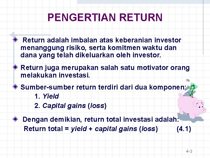PENGERTIAN RETURN Return adalah imbalan atas keberanian investor menanggung risiko, serta komitmen waktu dana