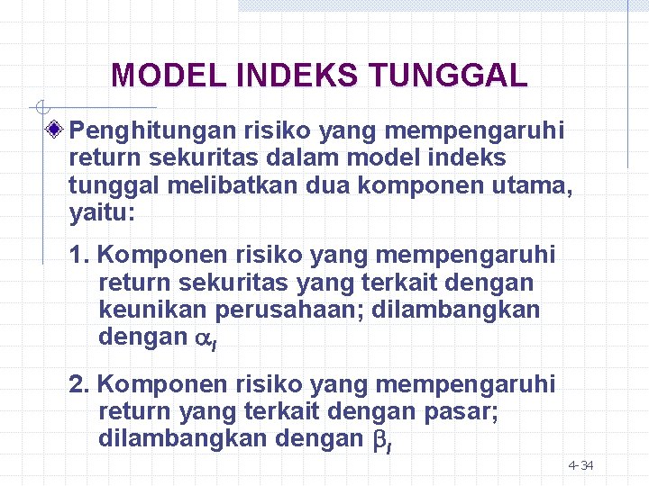 MODEL INDEKS TUNGGAL Penghitungan risiko yang mempengaruhi return sekuritas dalam model indeks tunggal melibatkan