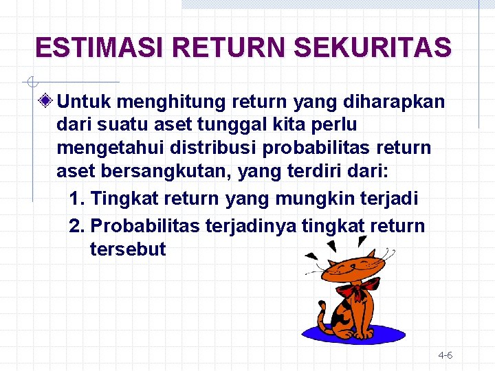 ESTIMASI RETURN SEKURITAS Untuk menghitung return yang diharapkan dari suatu aset tunggal kita perlu