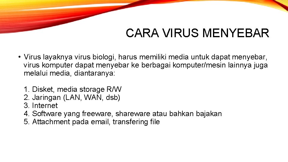 CARA VIRUS MENYEBAR • Virus layaknya virus biologi, harus memiliki media untuk dapat menyebar,