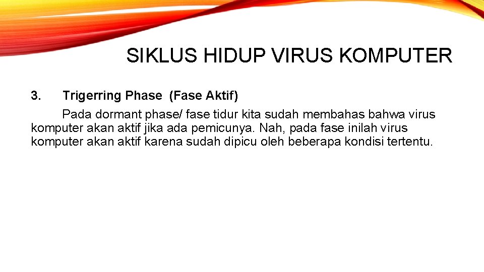 SIKLUS HIDUP VIRUS KOMPUTER 3. Trigerring Phase (Fase Aktif) Pada dormant phase/ fase tidur