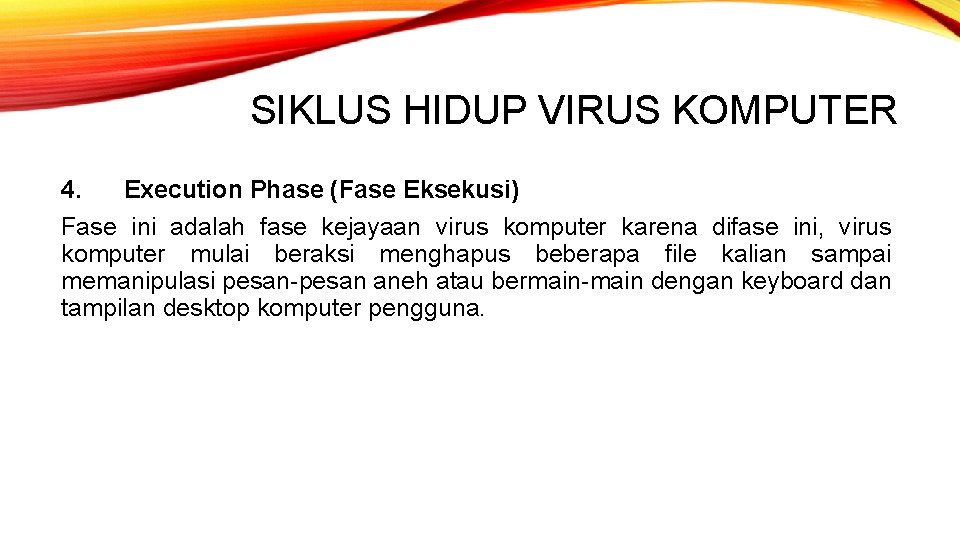 SIKLUS HIDUP VIRUS KOMPUTER 4. Execution Phase (Fase Eksekusi) Fase ini adalah fase kejayaan