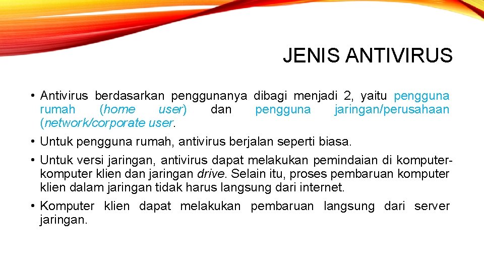 JENIS ANTIVIRUS • Antivirus berdasarkan penggunanya dibagi menjadi 2, yaitu pengguna rumah (home user)