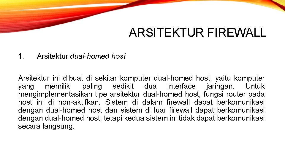 ARSITEKTUR FIREWALL 1. Arsitektur dual-homed host Arsitektur ini dibuat di sekitar komputer dual-homed host,