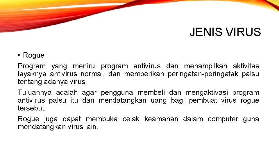 JENIS VIRUS • Rogue Program yang meniru program antivirus dan menampilkan aktivitas layaknya antivirus