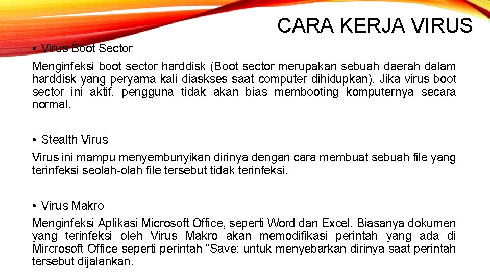 CARA KERJA VIRUS • Virus Boot Sector Menginfeksi boot sector harddisk (Boot sector merupakan