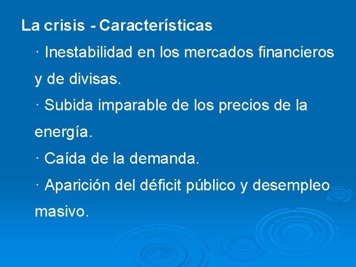 La crisis - Características · Inestabilidad en los mercados financieros y de divisas. ·