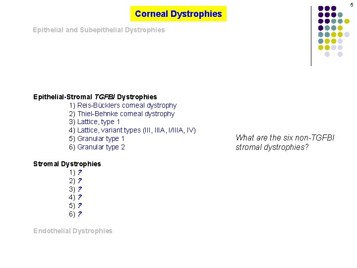 5 Corneal Dystrophies Epithelial and Subepithelial Dystrophies Epithelial-Stromal TGFBI Dystrophies 1) Reis-Bücklers corneal dystrophy